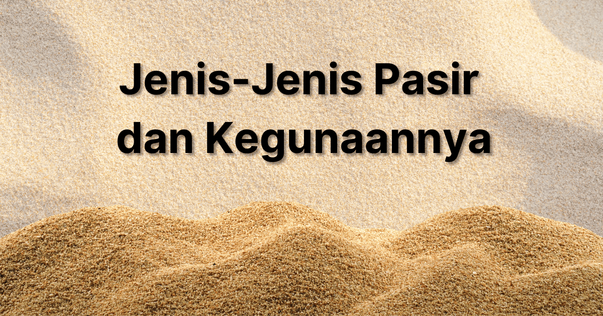 Jenis-jenis pasir dan Kegunaannya